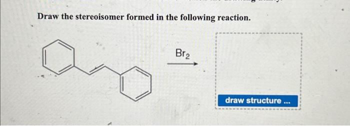 Draw the stereoisomer formed in the following reaction